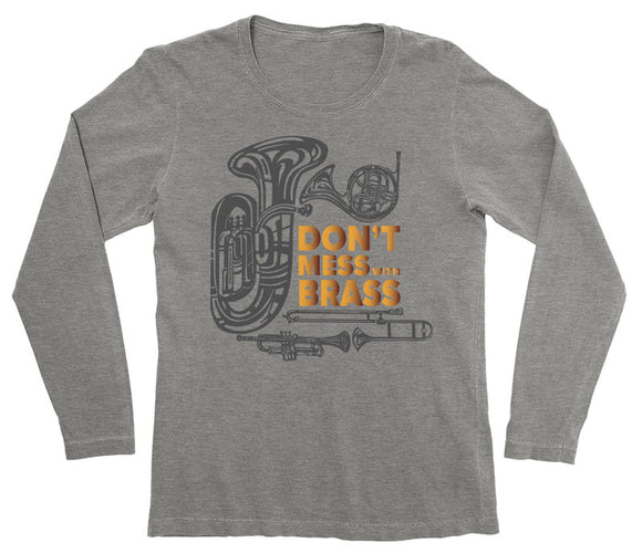 Don't Mess with Brass Long Sleeve Shirt by Smart Gifts Company