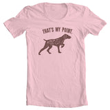 German Shorthaired Pointer Shirt "That's my Point" Pointer dog gift Funny GSP Gift German Short haired pointer apparel ticked gsp solid liver